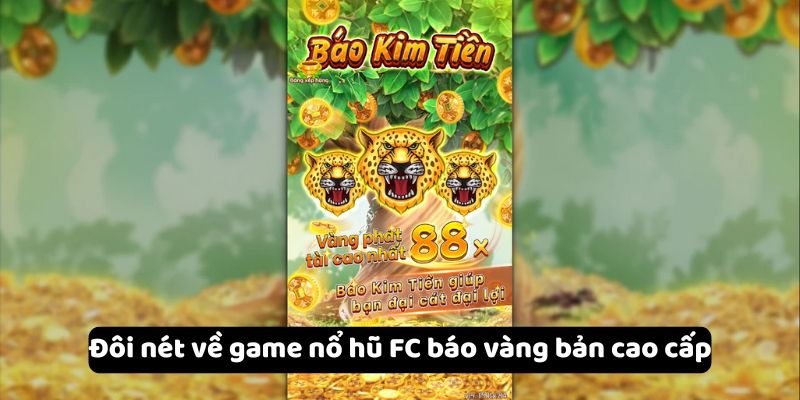 Khám Phá Chi Tiết Về Game Nổ Hũ FC Báo Vàng Bản Cao Cấp 2 doi-net-ve-game-no-hu-fc-bao-vang-ban-cao-cap
