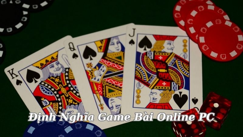 Game Bài Online PC: Trải Nghiệm Cá Cược Thú Vị Trong Thế Giới Ảo 6 dinh-nghia-game-bai-online-pc