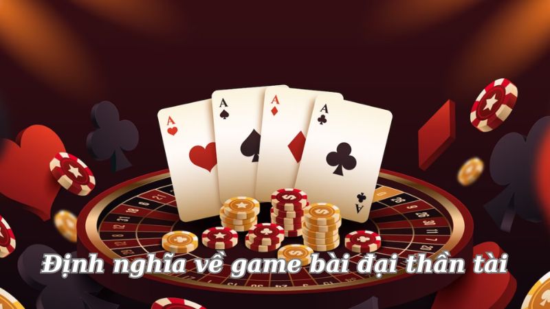 Game Bài Đại Thần Tài - Cá Thú Vị Cùng Những Tinh Hoa Văn Hóa 3 dinh-nghia-ve-game-bai-dai-than-tai-ca-cuoc